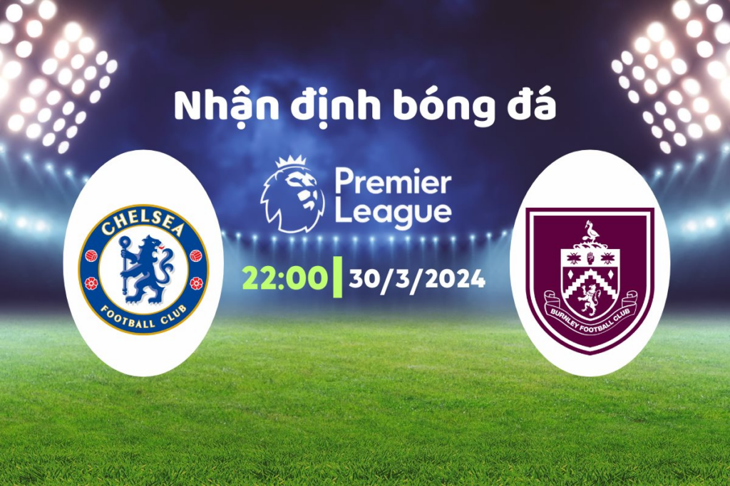 @Keobong365 - Soi kèo trận Chelsea vs Burnley 22h Ngày 30/3/2024